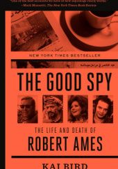 Okładka książki The Good Spy: The Life and Death of Robert Ames Kai Bird