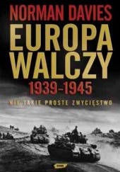 Okładka książki Europa walczy 1939-1945. Nie takie proste zwycięstwo Norman Davies