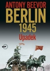 Okładka książki Berlin 1945. Upadek Antony Beevor