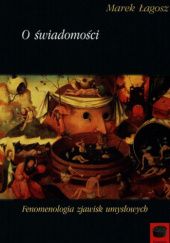 Okładka książki O świadomości. Fenomenologia zjawisk umysłowych Marek Łagosz