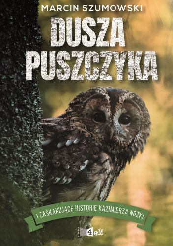 Dusza puszczyka i zaskakujące historie Kazimierza Nóżki