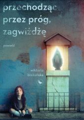 Okładka książki Przechodząc przez próg, zagwiżdżę Wiktoria Bieżuńska