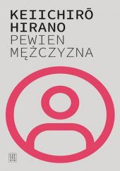 Okładka książki Pewien mężczyzna Keiichirō Hirano