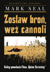 Zostaw broń, weź cannoli. Kulisy powstania filmu "Ojciec Chrzestny" - Mark Seal