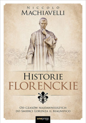 Okładka książki Historie florenckie. Od czasów najdawniejszych do śmierci Lorenza il Magnifico Niccolò Machiavelli