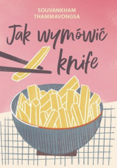 Okładka książki Jak wymówić knife Souvankham Thammavongsa