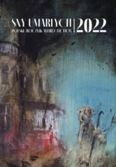 Okładka książki Sny umarłych 2022. Polski rocznik weird fiction Leszek Baderski, Aleksandra Bednarska, Grzegorz Czapski, Jakub Filipkowski, Sylwester Gdela, Krzysztof Grudnik, Jarosław Klonowski, Daniel Krawczyk, Paweł Lach, Jakub Luberda, Marcin Bartosz Łukasiewicz, Marcin Mierzejewski, Franciszek Mocek, Aneta Pazdan, Jacek Pelczar, Rafał Pietrzyk, Michał Puchalski, Michał J. Sobociński, Robert Zawadzki