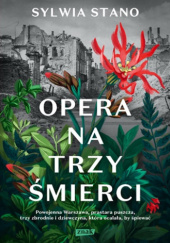 Okładka książki Opera na trzy śmierci Sylwia Stano