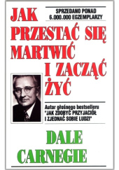 Okładka książki Jak przestać się martwić i zacząć żyć Dale Carnegie