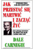 Okładka książki Jak przestać się martwić i zacząć żyć