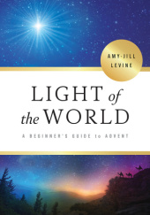 Okładka książki Light of the World: A Beginners Guide to Advent Amy-Jill Levine