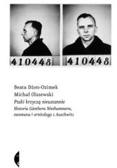 Okładka książki Ptaki krzyczą nieustannie. Historia Günthera Niethammera, esesmana i ornitologa z Auschwitz Beata Dżon-Ozimek, Michał Olszewski