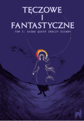 Okładka książki Słowo queer znaczy dziwny Karolina Fedyk, Anna Karnicka, Anna Łagan, Weronika Mamuna, Krzysztof Matkowski, Ewan Mrozek, Katarzyna Nowacka, Artur Nowrot, M.J. Rambert, Krzysztof Rewiuk, Aleksandra Stanisz, Piotr Szulc, Gosia Szymańska, Aleksander Wentykier