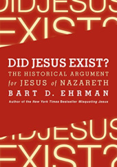 Did Jesus Exist?: The Historical Argument for Jesus of Nazareth