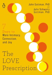 Okładka książki The Love Prescription: Seven Days to More Intimacy, Connection, and Joy John M. Gottman, Julie Schwartz Gottman