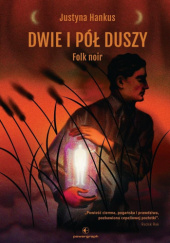 Dwie i pół duszy. Folk noir - Justyna Hankus