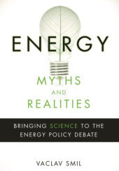 Energy Myths and Realities: Bringing Science to the Energy Policy Debate