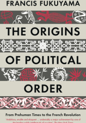 The Origins of Political Order: From Prehuman Times to the French Revolution