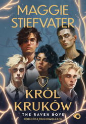 Okładka książki Król Kruków. The Raven Boys Maggie Stiefvater