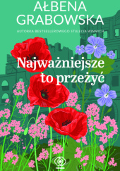 Okładka książki Najważniejsze to przeżyć Ałbena Grabowska