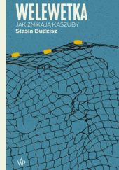 Okładka książki Welewetka. Jak znikają Kaszuby Stasia Budzisz