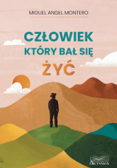 Człowiek, który bał się żyć - Miguel Angel Montero