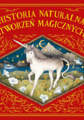 Okładka książki Historia naturalna stworzeń magicznych Emily Hawkins, Jessica Roux