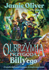 Okładka książki Olbrzymia przygoda Billy’ego. Przyjaźń, tajemnica i wyprawa do magicznego świata Jamie Oliver