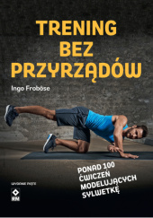 Okładka książki Trening bez przyrządów Ingo Frobose