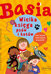 Basia. Wielka księga psów i kotów oraz innych zwierzęcych przyjaciół