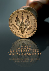 Okładka książki Godło Uniwersytetu Warszawskiego. Dzieje symbolu na pieczęciach uczelni ze zbiorów Muzeum UW Krzysztof Mordyński