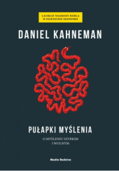 Pułapki myślenia. O myśleniu szybkim i wolnym - Daniel Kahneman