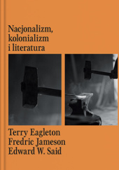 Okładka książki Nacjonalizm, kolonializm i literatura Terry Eagleton, Fredric Jameson, Edward W. Said