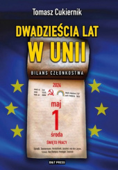 Okładka książki Dwadzieścia lat w Unii. Bilans członkostwa Tomasz Cukiernik