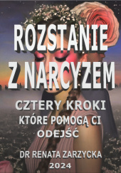 Okładka książki Rozstanie z Narcyzem. Cztery kroki, które pomogą Ci odejść. Renata Zarzycka