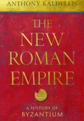 Okładka książki The New Roman Empire: A History of Byzantium Anthony Kaldellis