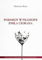 Okładka książki Podmiot w filozofii Emila Ciorana Mateusz Rura