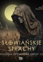 Okładka książki Słowiańskie strachy. Antologia opowiadań grozy. Część 4 Dagmara Adwentowska, Aleksandra Bednarska, Jarosław Dobrowolski, Marcin Halski, Daniel Jaśko, Marta Krajewska, Agnieszka Kuchmister, Małgorzata Lewandowska, Jacek Pelczar, Tomasz Siwiec, Agata Sobisz