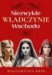 Okładka książki Niezwykłe władczynie Wschodu Małgorzata Król