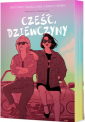 Okładka książki Cześć, dziewczyny Brittany Cavallaro, Emily Henry