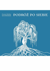 Okładka książki Podróż po siebie Dorota Bielska, Jarek Rebeliński