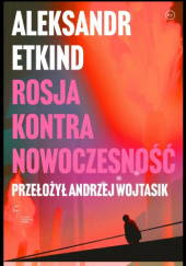 Okładka książki Rosja kontra nowoczesność Aleksandr Etkind