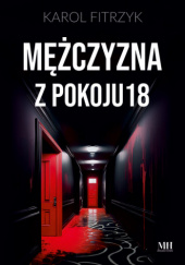 Okładka książki Mężczyzna z pokoju 18 Karol Fitrzyk