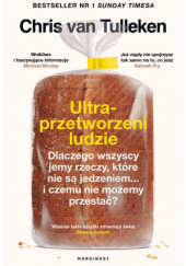 Okładka książki Ultraprzetworzeni ludzie. Dlaczego wszyscy jemy rzeczy, które nie są jedzeniem... i czemu nie możemy przestać? Chris van Tulleken