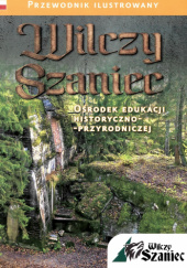 Okładka książki Wilczy Szaniec. Ośrodek edukacji historyczno-przyrodniczej Piotr Jaworek, praca zbiorowa