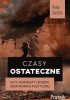 Okładka książki Czasy ostateczne. Elity, kontrelity i ścieżka dezintegracji politycznej