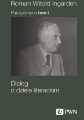 Okładka książki Paralipomena. Tom 1. Dialog o dziele literackim Roman W. Ingarden