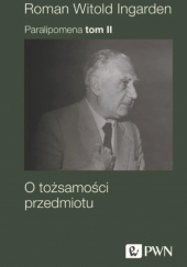 Okładka książki Paralipomena. Tom 2. O tożsamości przedmiotu Roman W. Ingarden