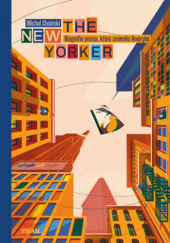 Okładka książki The New Yorker. Biografia pisma, które zmieniło Amerykę Michał Choiński