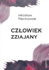 Okładka książki Człowiek zziajany Mirosław Piechowiak